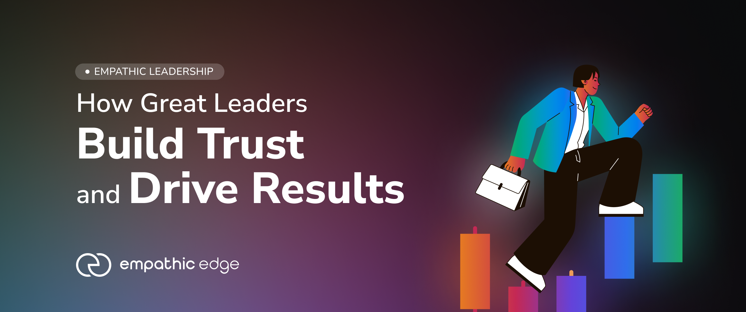 Empathic Leadership: How Great Leaders Build Trust and Drive Results